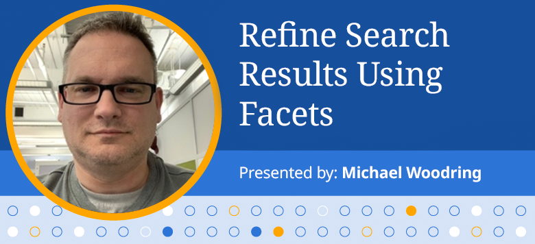 Refine Search Results Using Facets with Michael Woodring